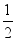 $\frac{1}{2}$